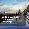 Wild Downpour in Town for Sleeping