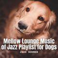 Jazz Sounds: Mellow Lounge Music of Jazz Playlist for Dogs