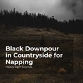 Black Downpour in Countryside for Napping