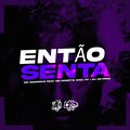 DJ AG PROD、Mc Magrinho、Mc Rkostta、MC Saci、Mc Th - ENTÃO SENTA (feat. Mc Magrinho Mc Rkostta MC Saci & Mc Th)