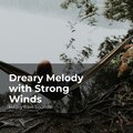Dreary Melody with Strong Winds