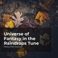 Universe of Fantasy in the Raindrops Tune