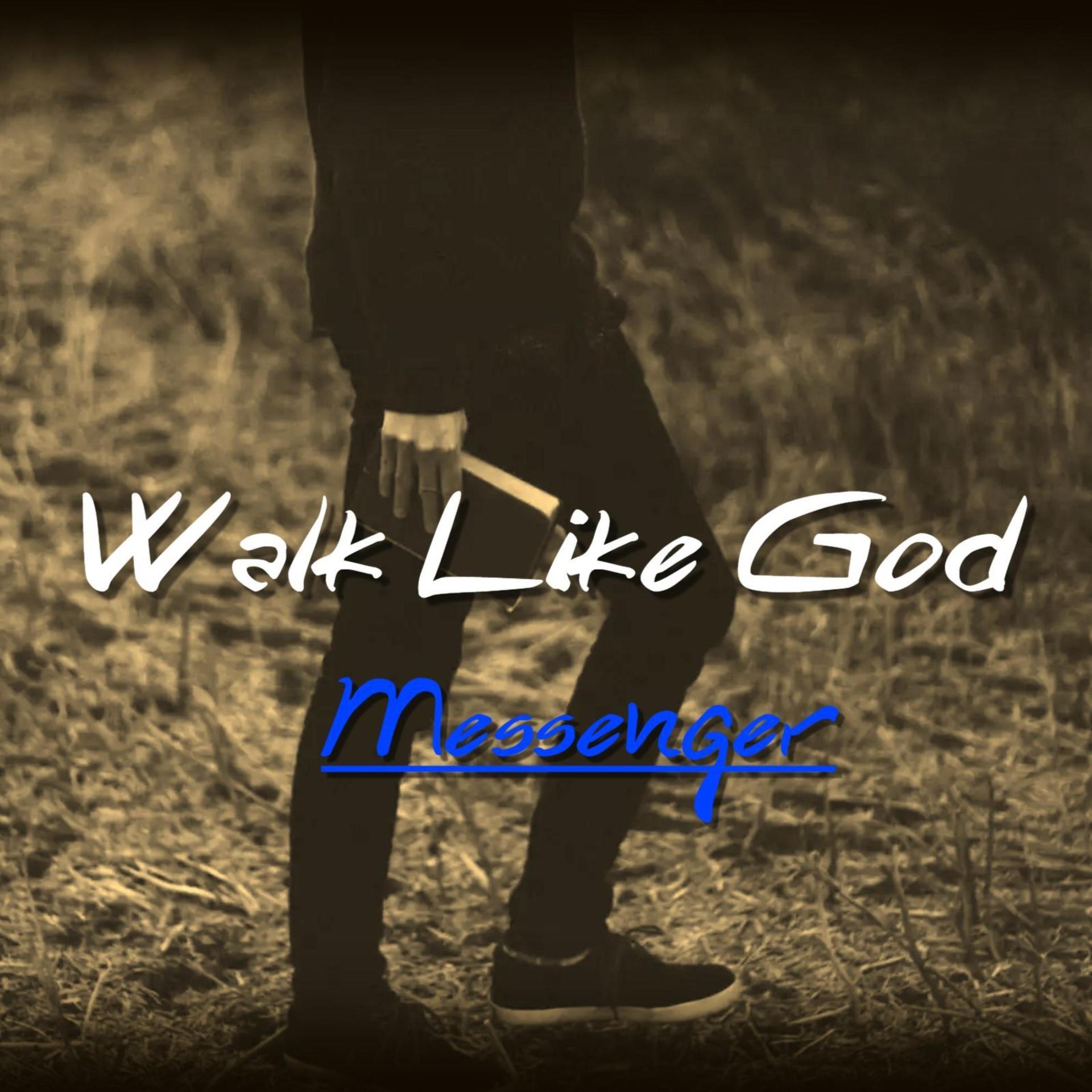 the messenger - Walk Like God
