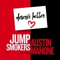 Jump Smokers - Deserve Better (feat. Austin Mahone)(Extended Mix)