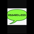 Regardless (Explicit)