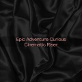 Epic Adventure Curious Cinematic Riser