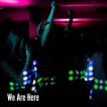 We Are Here