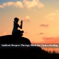 Ambient Sleepers Therapy Music for Chakra Healing