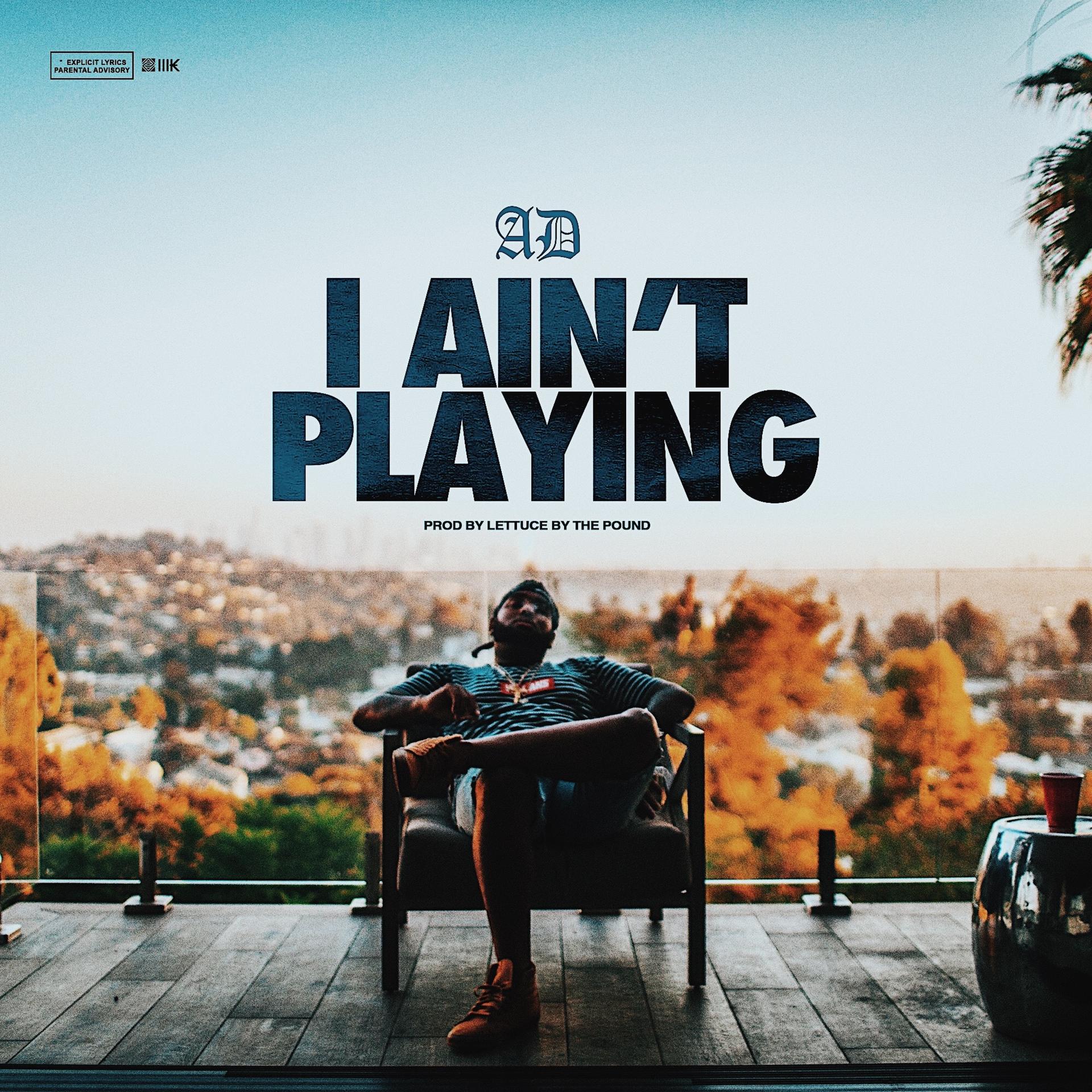 AD - I Ain't Playing (Explicit)