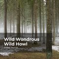 Wild Wondrous Wild Howl