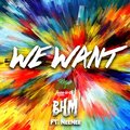 BHM - We Want (feat. NeeNee)(Explicit)