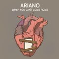 Ariano - When You Can't Come Home