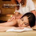 Smooth Jazz Soothe: Massage Tranquility