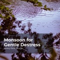 Monsoon for Gentle Destress