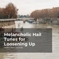 Melancholic Hail Tunes for Loosening Up