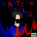 What's The Meaning (Explicit)