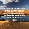 Raining in the Dryland of the Sahara Desert- Nature Songs for Deep Relaxation, Meditation, Zen & Yoga (White Noise)