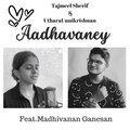 Tajmeel Sherif、Uthara Unnikrishnan - Aadhavaney (feat. Uthara Unnikrishnan)