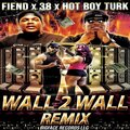 38、Fiend、Hot Boy Turk - Wall 2 Wall (Remix|Explicit)