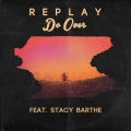 Stacy Barthe、REPLAY - Do Over (feat. Stacy Barthe)