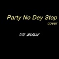 DJ Zulu、Adekunle Gold - Party No Dey Stop