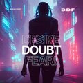 Desire Doubt Fear!