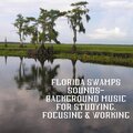 Florida Swamps Sounds- Background Music for Studying, Focusing & Working