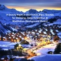 A Snowy Night in the French Alps- Sounds for Sleeping, Deep Relaxation & Meditation (Background Music)