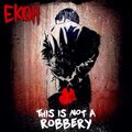 Ekoh - This is Not a Robbery