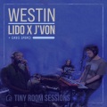 Lido、J'Von、Greg Spero - Westin (Tiny Room Sessions)(Explicit)