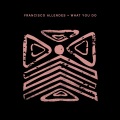 francisco allendes、harry romero、Lina Simmonds - What You Do