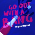 Neisha Neshae - Go Out With A Bang