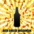 Beer Cheese Wisconsin (feat. T-Guns)