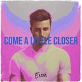Come a Little Closer