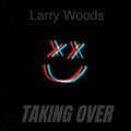 Larry Woods - Taking Over