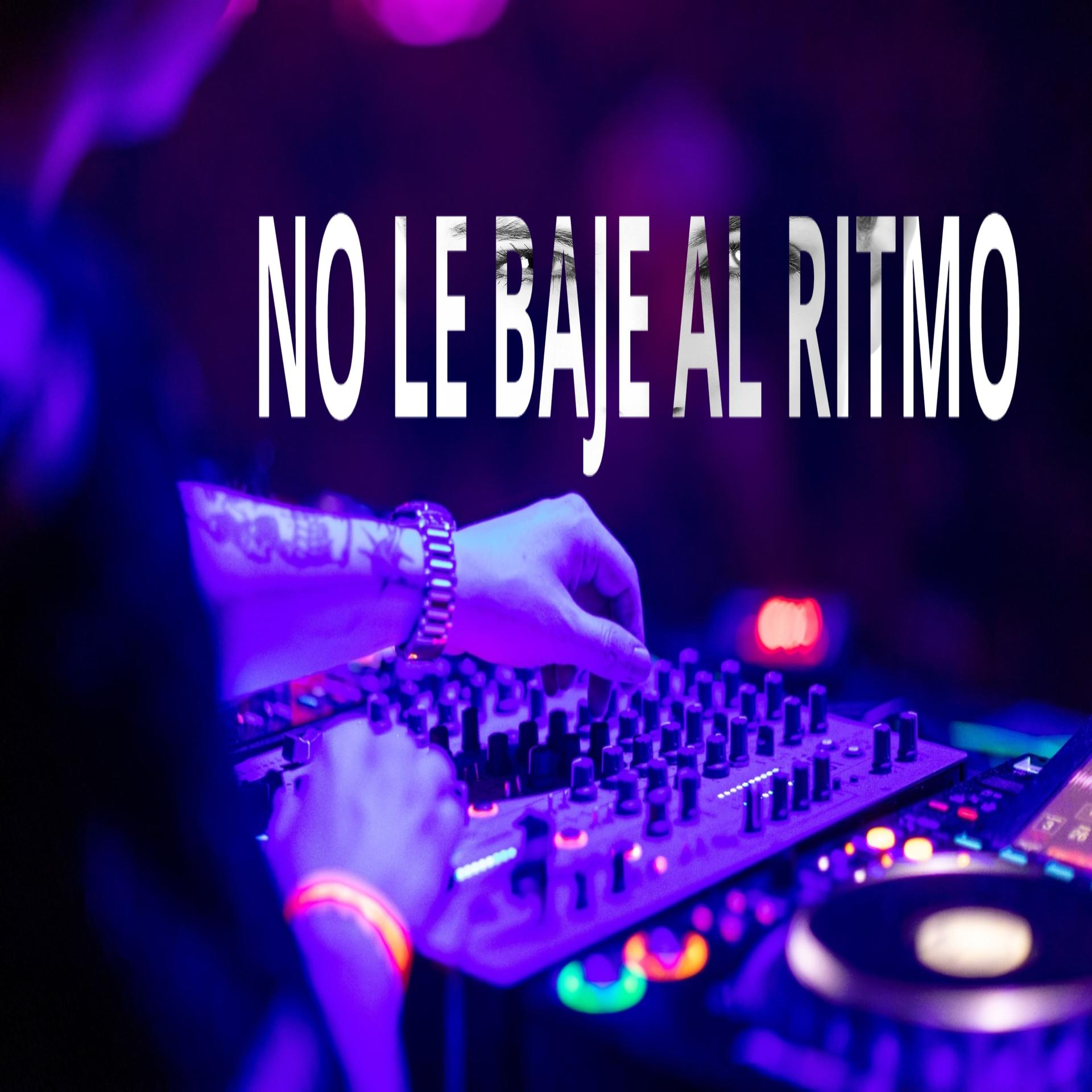 DJ Sabrosura - No le baje al ritmo