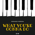 Fernando Ferreira - What You're Gonna Do