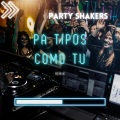 Party Shakers - Pa Tipos Como Tu (Remix)