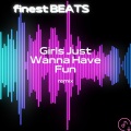 finest BEATS - Girls Just Wanna Have Fun (Remix)
