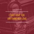 I Can't Give You Anything But Love