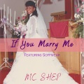 MC Shep、Soffwear - If You Marry Me (feat. Soffwear)