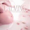 Calming Bubble Bath for Pregnant Women (Relaxing Bath Melodies, Soothing Symptoms of Pregnancy)