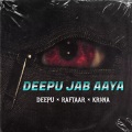 Deepu、Krsna、Raftaar - DEEPU JAB AAYA (Explicit)