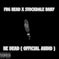 FBG、Stockdale Baby - He Dead (Explicit)