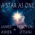 James Asher、HIROYUKI OTSUKI - A Star As One