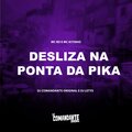 DJ Comandante Original、MC Kitinho、MC RD、DJ Letys - Desliza na Ponta  da Pika (Explicit)