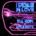 Tia Kofi、Little Boots - I Specialise In Love
