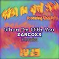 When I'm With You (Zarcoxx Remix)