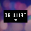 PM - Or What (Explicit)