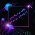 Lucian Base - Up For Tonight